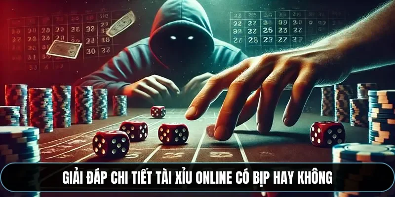 Giải đ&aacute;p chi tiết t&agrave;i xỉu online c&oacute; bịp hay kh&ocirc;ng